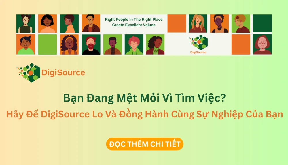 Bạn Đang Mệt Mỏi Vì Tìm Việc? Hãy Để DigiSource Lo Và Đồng Hành Cùng Sự Nghiệp Của Bạn