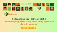 Kế toán tổng hợp - Kế toán nội bộ: Doanh nghiệp SMEs đang tuyển đúng người hay đang kỳ vọng sai?