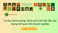 Tư duy Networking: Cách sinh viên bắt đầu xây dựng mối quan hệ chuyên nghiệp