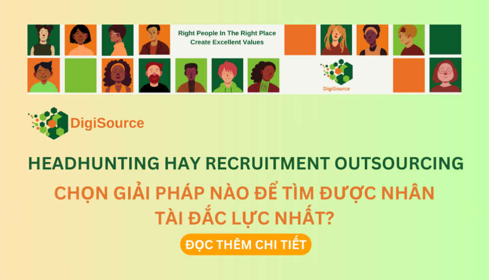 HEADHUNTING HAY RECRUITMENT OUTSOURCING – CHỌN GIẢI PHÁP NÀO ĐỂ TÌM ĐƯỢC NHÂN TÀI ĐẮC LỰC NHẤT?
